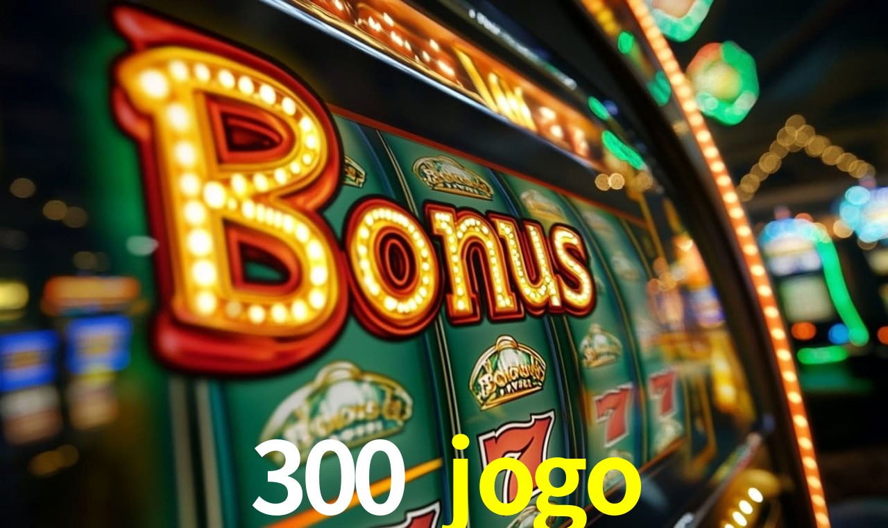 Variedade de jogos na 300 jogo